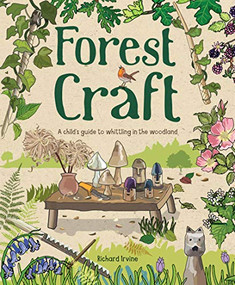 Forest Craft (A Child's Guide to Whittling in the Woodland) by Richard Irvine, 9781784945008