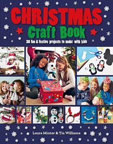 Christmas Craft Book (30 Fun & Festive Projects to Make with Kids) by Laura Minter, 9781784946234