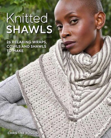 Knitted Shawls (25 Relaxing Wraps, Cowls and Shawls) by Christine Boggis, 9781784945848