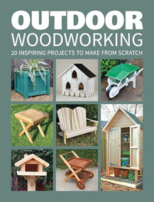 Outdoor Woodworking (20 Inspiring Projects to Make from Scratch) by GMC Editors, 9781784942472