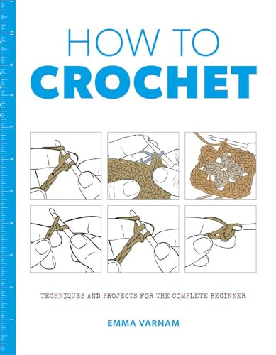 How to Crochet (Techniques and Projects for the Complete Beginner) by Emma Varnam, 9781784942922