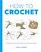 How to Crochet (Techniques and Projects for the Complete Beginner) by Emma Varnam, 9781784942922