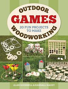 Outdoor Woodworking Games (20 Fun Projects to Make) by Alan Goodsell, Randall A. Maxey, 9781784943745