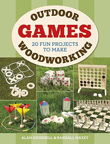 Outdoor Woodworking Games (20 Fun Projects to Make) by Alan Goodsell, Randall A. Maxey, 9781784943745