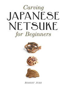 Carving Japanese Netsuke for Beginners by Robert Jubb, 9781861086938