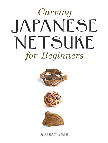 Carving Japanese Netsuke for Beginners by Robert Jubb, 9781861086938