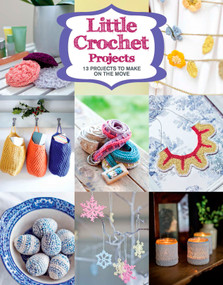 Little Crochet Projects (12 Projects to Make on the Move) by , 9781784941628