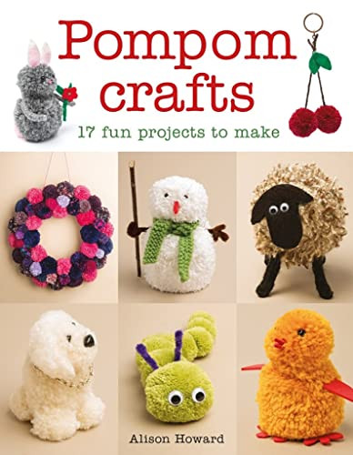 Pompom Crafts (17 Fun Projects to Make) by Alison Howard, 9781784942595