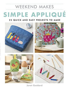 Weekend Makes: Simple Applique (25 Quick and Easy Projects to Make) by Janet Goddard, 9781784945503