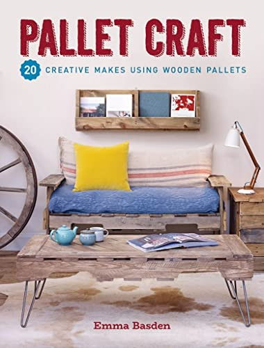 Pallet Craft (20 Creative Makes Using Wooden Pallets) by Emma Basden, 9781784944865
