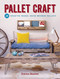 Pallet Craft (20 Creative Makes Using Wooden Pallets) by Emma Basden, 9781784944865