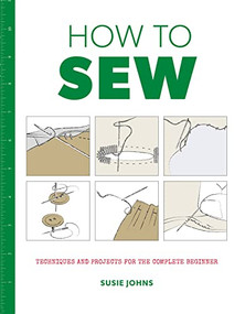 How to Sew (Techniques and Projects for the Complete Beginner) by Susie Johns, 9781784942946