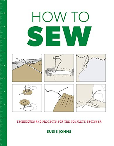 How to Sew (Techniques and Projects for the Complete Beginner) by Susie Johns, 9781784942946