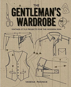 The Gentleman's Wardrobe (Vintage-Style Projects to Make for the Modern Man) by Vanessa Mooncie, 9781861087478
