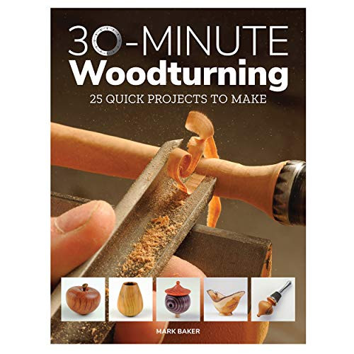 30-Minute Woodturning (25 Quick Projects to Make) by Mark Baker, 9781784943981