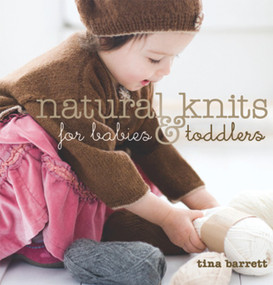 Natural Knits for Babies & Toddlers (12 Cute Projects to Make) by Tina Barrett, 9781861085597