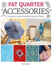 Fat Quarter: Accessories (25 projects to make from short lenths of fabric) by Susie Johns, 9781784945657