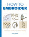 How to Embroider (Techniques and Projects for the Complete Beginner) by Susie Johns, 9781784942991