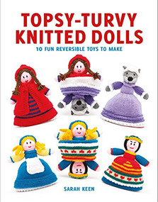 Topsy-Turvy Knitted Dolls (10 Fun Reversible Toys to Make) by Sarah Keen, 9781784942175