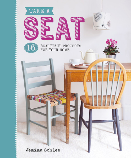 Take A Seat (16 Beautiful Projects for Your Home) by Jemima Schlee, 9781784941116