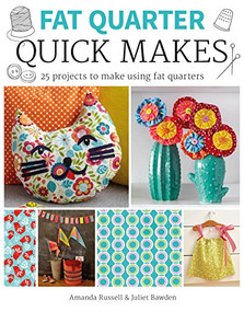 Fat Quarter: Quick Makes by Juliet Bawden, Amanda Russell, 9781784943868