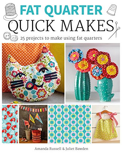 Fat Quarter: Quick Makes by Juliet Bawden, Amanda Russell, 9781784943868