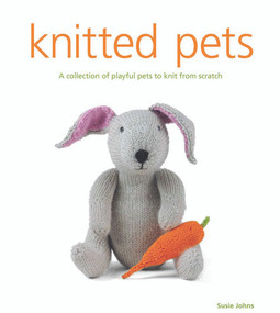 Knitted Pets (A Collection of Playful Pets to Knit from Scratch) by Susie Johns, 9781861088512