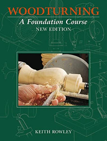Woodturning: A Foundation Course by Keith Rowley, 9781784945671