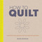 How to Quilt (Techniques and Projects for the Complete Beginner) by Rachel Reynolds, 9781861089427