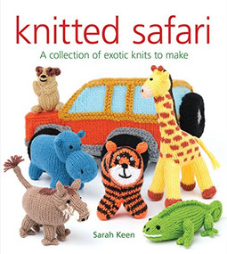 Knitted Safari (A Collection of Exotic Knits to Make) by Sarah Keen, 9781784944018