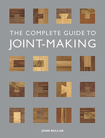The Complete Guide to Joint-Making by John Bullar, 9781861088789