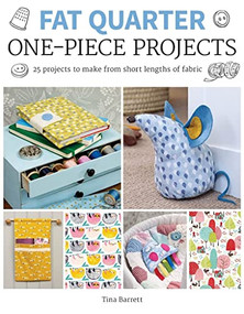 Fat Quarter: One-Piece Projects (25 Projects to Make from Short Lengths of Fabric) by Tina Barrett, 9781784944209