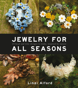 Jewelry for All Seasons (24 Bead and Wire Designs Inspired by Nature) by Linzi Alford, 9781861089564