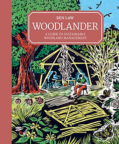 Woodlander (A Guide to Sustainable Woodland Management) by Ben Law, 9781784945572