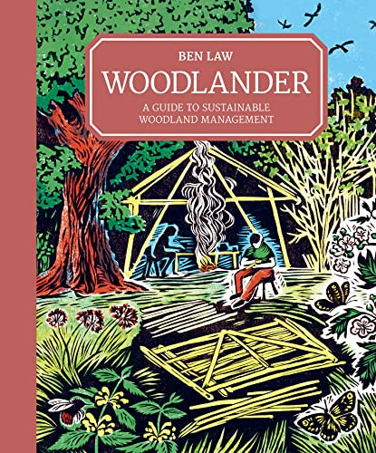 Woodlander (A Guide to Sustainable Woodland Management) by Ben Law, 9781784945572