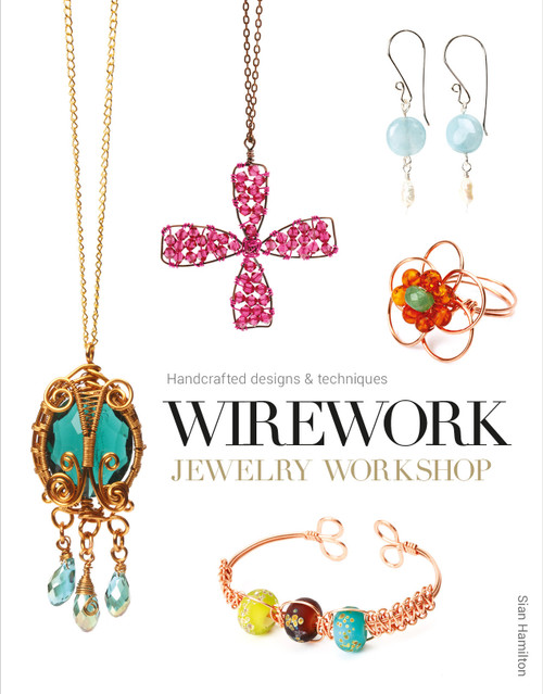 Wirework Jewelry Workshop (Handcrafted Designs & Techniques) by Sian Hamilton, 9781861087638