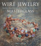Wire Jewelry Masterclass (Wrapped, Coiled and Woven Pieces Using Fine Materials) by Abby Hook, 9781861088420