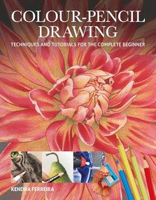Colour-Pencil Drawing (Techniques and Tutorials for the Complete Beginner) by Kendra Ferreira, 9781784945305