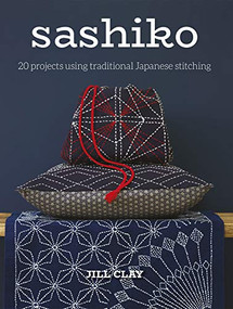 Sashiko (20 Projects Using Traditional Japanese Stitching) by Jill Clay, 9781784944872