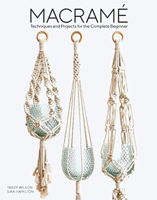 Macrame (Techniques and Projects for the Complete Beginner) by Sian Hamilton, Tansy Wilson, 9781784945800