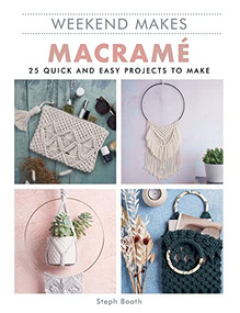 Weekend Makes: Macrame (25 Quick and Easy Projects to Make) by GMC Editors, 9781784946197