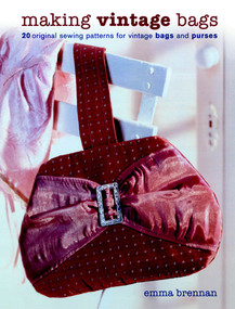 Making Vintage Bags (20 Original Sewing Patterns for Vintage Bags and Purses) by Emma Brennan, 9781861085023