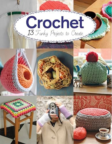 Crochet (13 Funky Projects to Crochet) by Claire Culley, Amy Phipps, 9781784943912