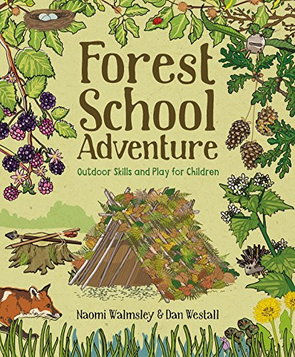 Forest School Adventure (Outdoor Skills and Play for Children) by Dan Westall, Naomi Walmsley, 9781784944032