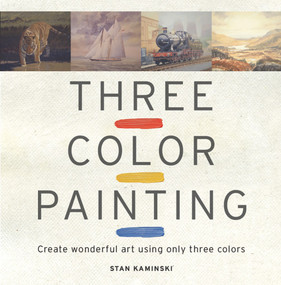 Three Color Painting (Create Wonderful Art Using Only Three Colors) by Stan Kaminski, 9781861086648