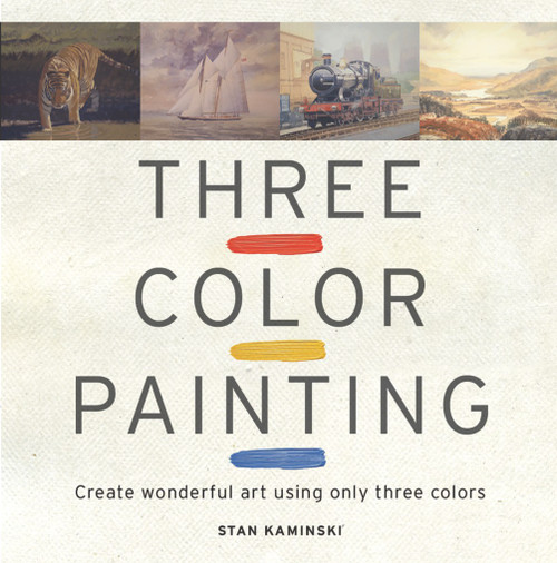 Three Color Painting (Create Wonderful Art Using Only Three Colors) by Stan Kaminski, 9781861086648
