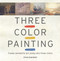 Three Color Painting (Create Wonderful Art Using Only Three Colors) by Stan Kaminski, 9781861086648