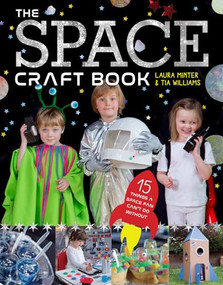 The Space Craft Book (15 Things a Space Fan Can't Do Without!) by Laura Minter, Tia Williams, 9781784943653
