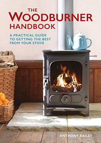 The Woodburner Handbook by Anthony Bailey, 9781784940737