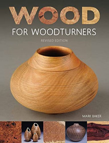 Wood for Woodturners (Revised Edition) by Mark Baker, 9781784941260